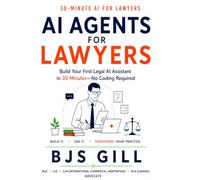 AI Agents for Lawyers: Build Your First Legal AI Assistant in 30 Minutes-No Coding Required: 1 (30-Minute AI for Lawyers)