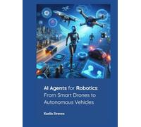 AI Agents for Robotics: From Smart Drones to Autonomous Vehicles