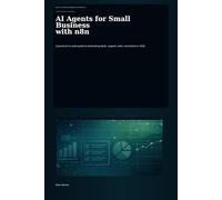 AI Agents for Small Business with n8n: The 2026 Beginner’s Guide to Automating Leads, Email, Support, and Repetitive Workflows with ChatGPT and n8n