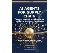 AI Agents for Supply Chain: Multi-Agent Systems for End-to-End Visibility, Disruption Response, and Supply Chain Resilience in 2026 (Agentic AI Playbooks for Executives)