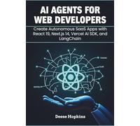 AI Agents for Web Developers: Create Autonomous SaaS Apps with React 19, Next.js 14, Vercel AI SDK, and LangChain