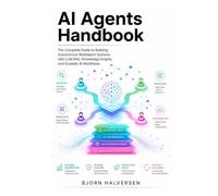 AI Agents Handbook: The Complete Guide to Building Autonomous Multiagent Systems with LLM RAG, Knowledge Graphs, and Scalable AI Workflows