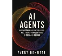 AI Agents: How Autonomous Intelligence Will Transform Your World (“AI Unlocked Series: From Music to Agents to Everyday Success”)