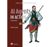 AI Agents in Action, Second Edition: Intelligent Workflows With Llms, Mcp, A2a, and More