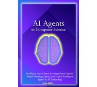 AI Agents in Computer Science: Intelligent Agent Types, Learning-Based Agents, Simple Planning Agents, and Typical Intelligent Agents in AI ... Generative AI, and the Role of AI Agents