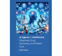 AI Agents in Healthcare: Diagnosis, Drug Discovery, and Patient Care (Mastering AI Agents: From Theory to Deployment)
