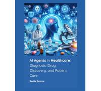 AI Agents in Healthcare: Diagnosis, Drug Discovery, and Patient Care (Mastering AI Agents: From Theory to Deployment)