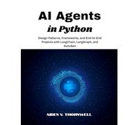 AI Agents in Python: Design Patterns, Frameworks, and End-to-End Projects with LangChain, LangGraph, and AutoGen: 1 (THE AGENTIC AI DEVELOPER SERIES)