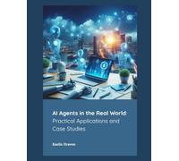 AI Agents in the Real World: Practical Applications and Case Studies (Mastering AI Agents: From Theory to Deployment)