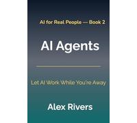 AI Agents: Let AI Work While You're Away (AI For Real People)