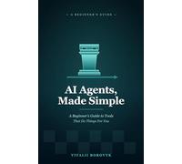 AI Agents, Made Simple: A Beginner's Guide to Tools That Do Things For You