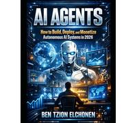 AI Agents: The Complete Guide to AI Agents: Build, Automate, and Profit in the New AI Economy