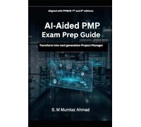 AI-Aided PMP Exam Prep book: Transform into the next generation Project Manager