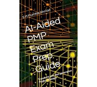 AI-Aided PMP Exam Prep Guide: Transform into next generation Project Manager