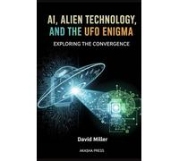AI, Alien Technology, and the UFO Enigma: Exploring the Convergence (Ancient Mysteries Unveiled)