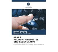 AI ALS Produktionsmittel Und Lebensraum: ALGORITHMISCHE MACHT IN DER ÄRA DER TECHNOKRATIE