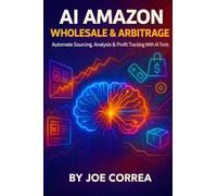 AI Amazon Wholesale & Arbitrage: Automate Sourcing, Analysis & Profit Tracking With AI Tools: 9 (The AI-Powered Marketplace Seller)