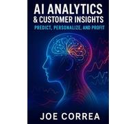 AI Analytics & Customer Insights: Predict, Personalize, and Profit (AI Marketing Revolution)