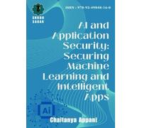 AI AND APPLICATION SECURITY: SECURING MACHINE LEARNING AND INTELLIGENT APPS