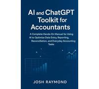 AI AND CHATGPT TOOLKIT FOR ACCOUNTANTS: A Complete Hands-On Manual for Using AI to Optimize Data Entry, Reporting, Reconciliation, and Everyday Accounting Tasks