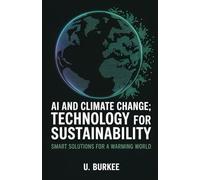 AI and Climate Change: Technology for Sustainability: Smart Solutions for a warming world
