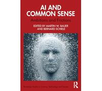 AI and Common Sense: Ambitions and Frictions (Routledge Studies in Science, Technology and Society)