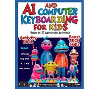 AI and Computer Keyboarding for Kids Book of 37 Adventure Activities: Boost Tech Skills (Artificial Intelligence for Kid Book of Activities: 37 Tech Adventures Await)