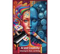 AI and Creativity: Enhancing Art, Music, and Writing (AI Revolution Series)