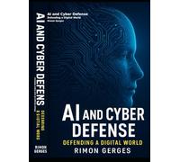 AI and Cyber Defense: Defending a Digital World