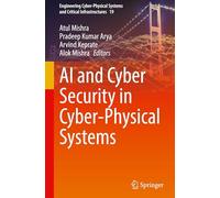 AI and Cyber Security in Cyber-Physical Systems: 19 (Engineering Cyber-Physical Systems and Critical Infrastructures, 19)