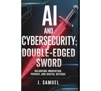 AI and Cybersecurity: A Double-Edged Sword