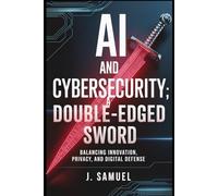 AI and Cybersecurity: A Double-Edged Sword