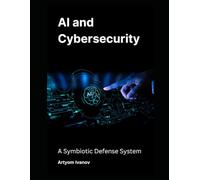 AI and Cybersecurity: A Symbiotic Defense System