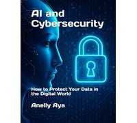 AI and Cybersecurity: How to Protect Your Data in the Digital World