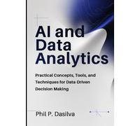 AI and Data Analytics: Practical Concepts, Tools, and Techniques for Data-Driven Decision Making