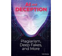 Ai and Deception: Plagiarism, Deep Fakes, and More