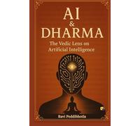 AI And Dharma: The Vedic lens On Artificial Intelligence