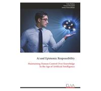Ai and Epistemic Responsibility: Maintaining Human Control Over Knowledge In the Age of Artificial Intelligence