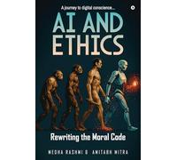AI and Ethics: Rewriting Our Moral Code: A journey to digital conscience.....