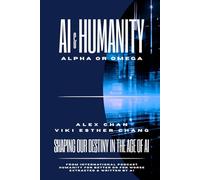 AI AND HUMANITY ALPHA OR OMEGA: SHAPING OUR DESTINY IN THE AGE OF AI