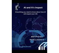 AI and It's Impact: Everything You need to Know about How AI will effect your Life