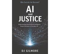 AI and Justice: Understanding How Artificial Intelligence Shapes Outcomes in Everyday Life