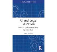 AI and Legal Education: Ethical and Sustainable Approaches (Routledge Research in the Law of Emerging Technologies)