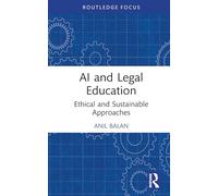 AI and Legal Education: Ethical and Sustainable Approaches (Routledge Research in the Law of Emerging Technologies)