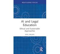 AI and Legal Education: Ethical and Sustainable Approaches (Routledge Research in the Law of Emerging Technologies)