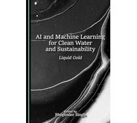 AI and Machine Learning for Clean Water and Sustainability: Liquid Gold