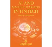 AI and Machine Learning in FinTech: Driving Innovation