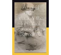 AI and Me: Tracing the Tri-Racial Roots of Delmarva: “Uncovering the Indigenous, African, and European Histories of South Jersey and the Delmarva Peninsula”