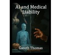 AI and Medical Liability: Legal Frameworks in the age of Robotic Healthcare (The Future of Healthcare Series)