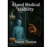 AI and Medical Liability: Legal Frameworks in the age of Robotic Healthcare (The Future of Healthcare Series)